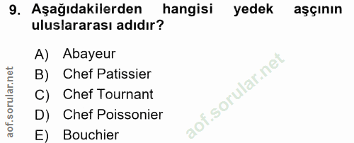 9. soru: Aşağıdakilerden hangisi yedek aşçının uluslararası adıdır? A) Abayeur B) Chef Patissier C) Chef Tornant D) Chef Poiss…