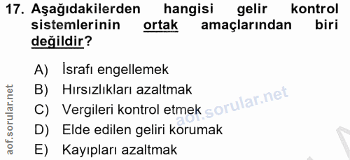 17. soru: Aşağıdakilerden hangisi gelir kontrol sistemlerinin ortak amaçlarından biri değildir? A) İsrafı engellemek B) Hırsızl…