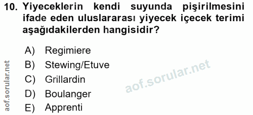 10. soru: Yiyeceklerin kendi suyunda pişirilmesini ifade eden uluslararası yiyecek içecek terimi aşağıdakilerden hangisidir? A)…