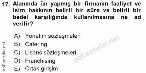 17. soru: Alanında ün yapmış bir firmanın faaliyet ve isim hakkının belirli bir süre ve belirli bir bedel karşılığında kullanıl…