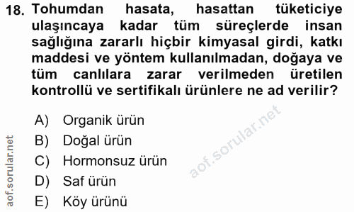 18. soru: Tohumdan hasata, hasattan tüketiciye ulaşıncaya kadar tüm süreçlerde insan sağlığına zararlı hiçbir kimyasal girdi, k…