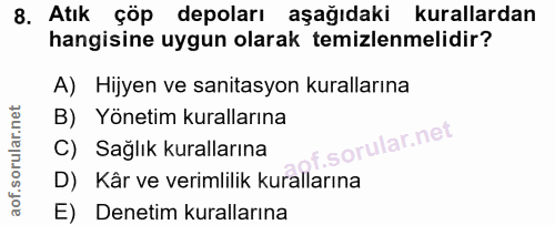 8. soru: Atık çöp depoları aşağıdaki kurallardan hangisine uygun olarak temizlenmelidir? A) Hijyen ve sanitasyon kurallarına B…