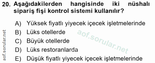 20. soru: Aşağıdakilerden hangisinde iki nüshalı sipariş fişi kontrol sistemi kullanılır? A) Yüksek fiyatlı yiyecek içecek işle…