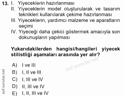 13. soru: I. Yiyeceklerin hazırlanması II. Yiyeceklerin model oluşturularak ve tasarım teknikleri kullanılarak çekime hazırlanm…