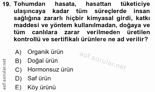 19. soru: Tohumdan hasata, hasattan tüketiciye ulaşıncaya kadar tüm süreçlerde insan sağlığına zararlı hiçbir kimyasal girdi, k…