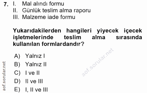 7. soru: 1. Mal alındı formu II. Günlük teslim alma raporu IlI. Malzeme iade formu Yukarıdakilerden hangileri yiyecek içecek i…