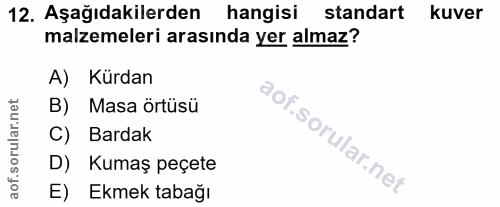 12. soru: Aşağıdakilerden hangisi standart| Kuver malzemeleri arasında yer almaz? A) Kürdan B) Masa örtüsü C) Bardak D) Kumaş p…
