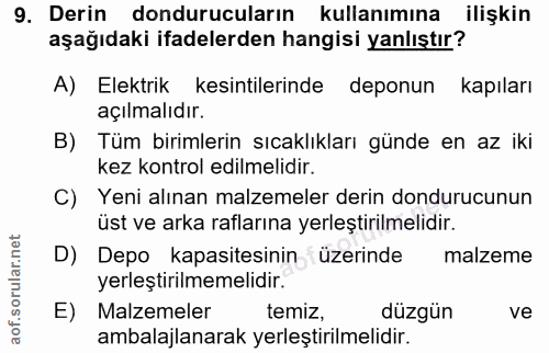9. soru: Derin dondurucuların kullanımına ilişkin aşağıdaki ifadelerden hangisi yanlıştır? A) Elektrik kesintilerinde deponun…