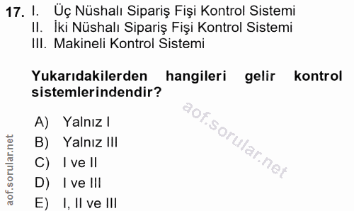 17. soru: I. Üç Nüshalı Sipariş Fişi Kontrol Sistemi II. Iki Nüshalı Sipariş Fişi Kontrol Sistemi Ill. Makineli Kontrol Sistemi…