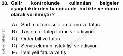 20. soru: Gelir kontrolünde kullanılan belgeler aşağıdakilerden hangisinde birlikte ve doğru olarak verilmiştir? A) Sarf malzem…