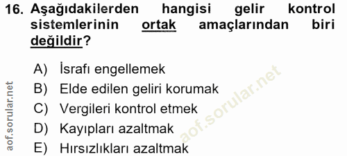 16. soru: Aşağıdakilerden hangisi gelir kontrol sistemlerinin ortak amaçlarından biri değildir? A) İsrafı engellemek lar.ne B)…