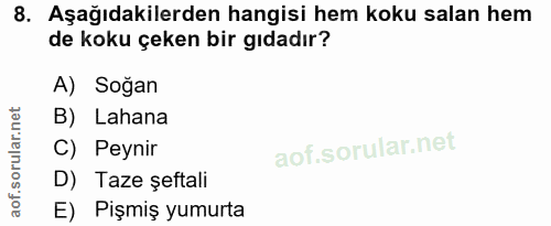 8. soru: Aşağıdakilerden hangisi hem koku salan hem de koku çeken bir gıdadır? A) Soğan B) Lahana C) Peynir D) Taze șeftali E)…