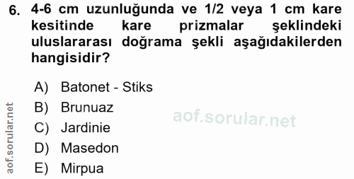 6. soru: 4-6 cm uzunluğunda ve 1/2 veya 1 cm kare kesitinde kare prizmalar şeklindeki uluslararası doğrama şekli aşağıdakilerd…