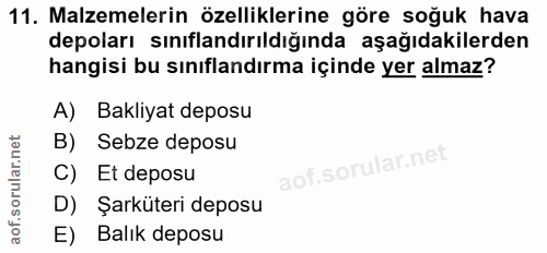 11. soru: Malzemelerin özelliklerine göre soğuk hava depoları sınıflandırıldığında aşağıdakilerden hangisi bu sınıflandırma içi…