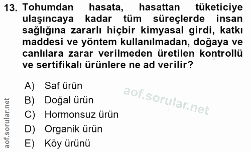 13. soru: Tohumdan hasata, hasattan tüketiciye ulaşıncaya kadar tüm süreçlerde insan sağlığına zararlı hiçbir kimyasal girdi, k…