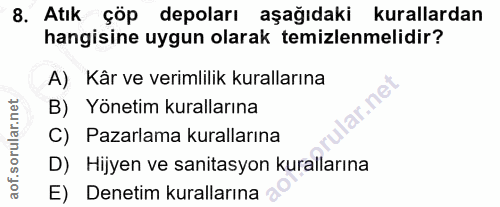8. soru: Atık çöp depoları aşağıdaki kurallardan hangisine uygun olarak temizlenmelidir? A) Kâr ve verimlilik kurallarına lar.…