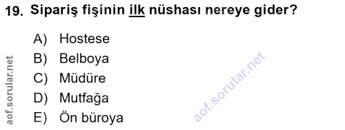 19. soru: Sipariş fişinin ilk nüshası nereye gider? A) Hostese orular.net B) Belboya C) Müdüre D) Mutfağa of. E) Ön büroya