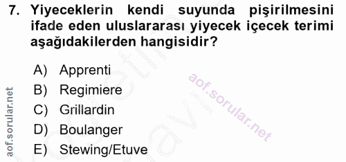 7. soru: Yiyeceklerin kendi suyunda pişirilmesini ifade eden uluslararası yiyecek içecek terimi aşağıdakilerden hangisidir? A)…