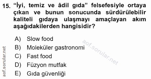 15. soru: "İyi, temiz ve âdil gıda" felsefesiyle ortaya çıkan ve bunun sonucunda sürdürülebilir kaliteli gıdaya ulaşmayı amaçla…