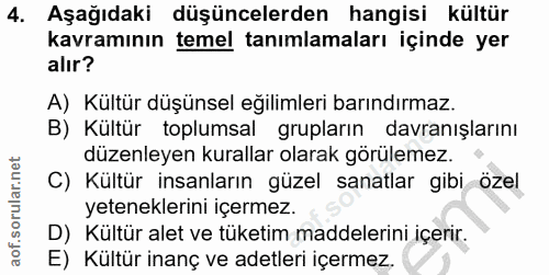4. soru: Aşağıdaki düşüncelerden hangisi kültür kavramının temel tanımlamaları içinde yer alır? A) Kültür düşünsel eğilimleri…
