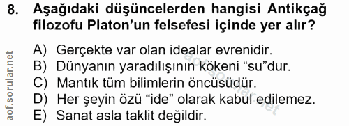 8. soru: Aşağıdaki düşüncelerden hangisi Antikçağ filozofu Platon'un felsefesi içinde yer alır? A) Gerçekte var olan idealar e…