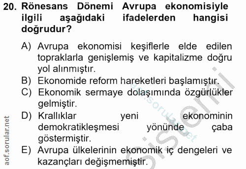 20. soru: Rönesans Dönemi Avrupa ekonomisiyle ilgili aşağıdaki ifadelerden hangisi doğrudur? A) Avrupa ekonomisi keşiflerle eld…