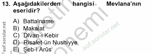 13. soru: Aşağıdakilerden hangisi Mevlana'nın eseridir? A) Battalname em B) Makalat C) Divan-i Kebir D) -Risalet-ün Nushiyye E)…