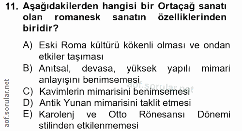 11. soru: Aşağıdakilerden hangisi bir Ortaçağ sanatı olan romanesk sanatın özelliklerinden biridir? A) Eski Roma kültürü kökenl…