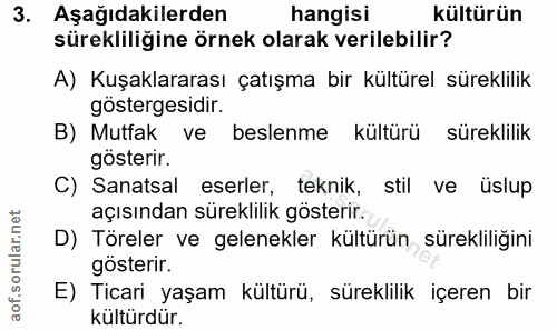 3. soru: Aşağıdakilerden hangisi kültürün sürekliliğine örnek olarak verilebilir? A) Kuşaklararası çatışma bir kültürel sürekl…