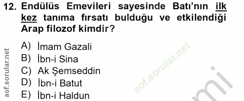 12. soru: Endülüs Emevileri sayesinde Batı'nın ilk kez tanıma fırsatı bulduğu ve etkilendiği Arap filozof kimdir? A) Imam Gazal…