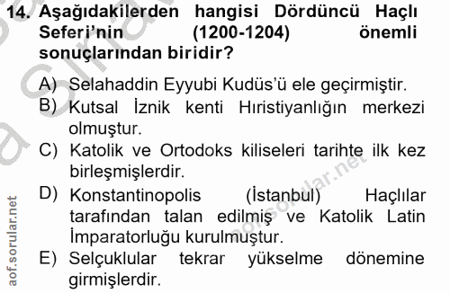 14. soru: Aşağıdakilerden hangisi Dördüncü Haçlı Seferi'nin (1200-1204) önemli sonuçlarından biridir? A) Selahaddin Eyyubi Kudü…