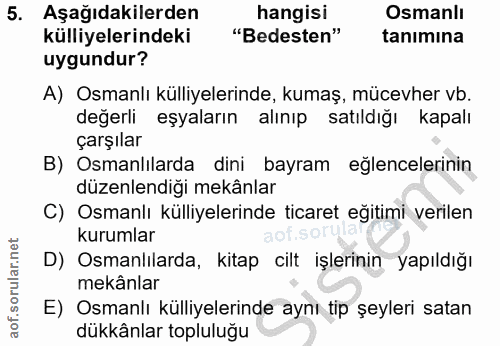 5. soru: Aşağıdakilerden hangisi Osmanlı külliyelerindeki "Bedsten" tanımına uygundur? A) Osmanlı külliyelerinde, kumaş, mücev…