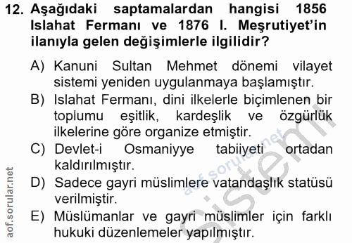 12. soru: Aşağıdaki saptamalardan hangisi 1856 Islahat Fermanı ve 1876 |. Meşrutiyet'in ilanıyla gelen değişimlerle ilgilidir?…