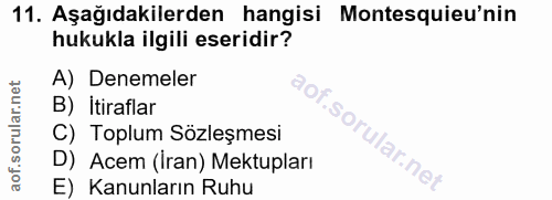 11. soru: Aşağıdakilerden hangisi Montesquieu'nin hukukla ilgili eseridir? A) Denemeler B) Itiraflar C) Toplum Sözleşmesi D) Ac…