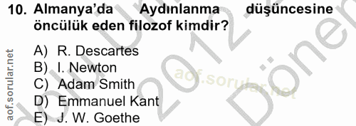 10. soru: Almanya'da Aydınlanma düşüncesine öncülük eden filozof kimdir? A) R. Descartes oné B) I. Newton C) Adam Smith Sori D)…