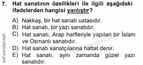 7. soru: Hat sanatının özellikleri ile ilgili aşağıdaki ifadelerden hangisi yanlıştır? A) Nakkaş, bir hat sanatı ustasıdır. B)…