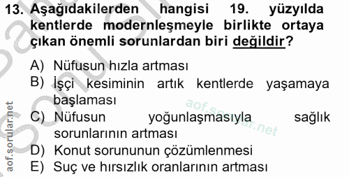 13. soru: Aşağıdakilerden hangisi 19. yüzyılda kentlerde modernleşmeyle birlikte ortaya çıkan önemli sorunlardan biri değildir?…