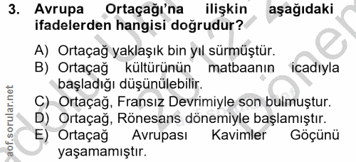 3. soru: Avrupa Ortaçağı'na ilişkin aşağıdaki ifadelerden hangisi doğrudur? A) Ortaçağ yaklaşık bin yıl sürmüştür. B) Ortaçağ…