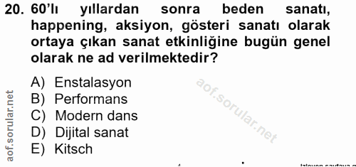 20. soru: 60'lı yıllardan sonra beden sanati, happening, aksiyon, gösteri sanatı olarak ortaya çıkan sanat etkinliğine bugün ge…