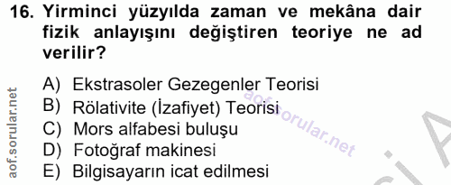 16. soru: Yirminci yüzyılda zaman ve mekâna dair fizik anlayışını değiştiren teoriye ne ad verilir? B) Rölativite (Izafiyet) Te…