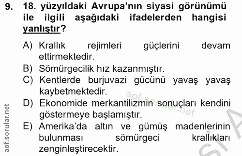 9. soru: 18. yüzyıldaki Avrupa'nın siyasi görünümü ile ilgili aşağıdaki ifadelerden hangisi yanlıştır? A) Krallık rejimleri gü…