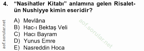 4. soru: "Nasihatler Kitabı" anlamına gelen Risalet- ün Nushiyye kimin eseridir? A) Mevlâna B) Hac-ı Bektaş Veli C) Hacı Bayra…