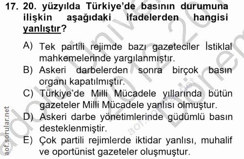 17. soru: 20. yüzyılda Türkiye'de basının durumuna ilişkin aşağıdaki ifadelerden hangisi yanlıştır? A) Tek partili rejimde bazı…