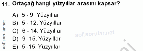 11. soru: Ortaçağ hangi yüzyıllar arasını kapsar? A) 5 - 9. Yüzyıllar B) 5 - 12. Yüzyıllar C) 6 - 14. Yüzyıllar D) 9-15. Yüzyıl…