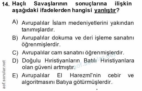 14. soru: Haçlı Savaşlarının sonuçlarına ilişkin aşağıdaki ifadelerden hangisi yanlıştır? A) Avrupalılar İslam medeniyetlerini…