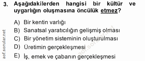 3. soru: Aşağıdakilerden hangisi bir kültür ve uygarlığın oluşmasına öncülük etmez? A) Bir kentin varlığı B) Sanatsal yaratıcı…