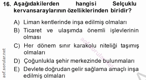 16. soru: Aşağıdakilerden hangisi Selçuklu kervansaraylarının özelliklerinden biridir? A) Liman kentlerinde inşa edilmiş olmala…