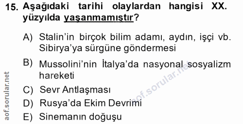 15. soru: Aşağıdaki tarihi olaylardan hangisi XX. yüzyılda yaşanmamıştır? A) Stalin'in birçok bilim adamı, aydın, işçi vb. Sibi…