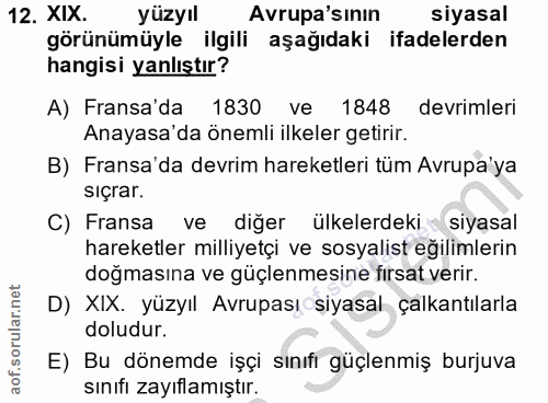12. soru: XIX. yüzyıl Avrupa'sinın siyasal görünümüyle ilgili aşağıdaki ifadelerden hangisi yanlıştır? A) Fransa'da 1830 ve 184…