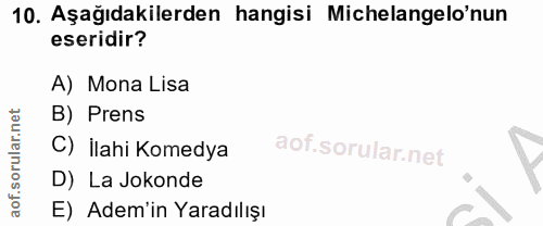 10. soru: Aşağıdakilerden hangisi Michelangelo'nun eseridir? A) Mona Lisa B) Prens C) İlahi Komedya D) La Jokonde E) Adem'in Ya…